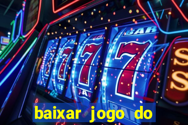 baixar jogo do tigre para ganhar dinheiro no cadastro
